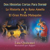 DOS Historias Cortas Para Dormir: La Historia de La Rana Amelia y El Gran Pirata Malaquias 1628575174 Book Cover