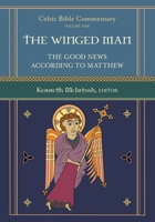 The Winged Man: The Good News According to Matthew: Celtic Bible Commentary: Volume One 162524472X Book Cover