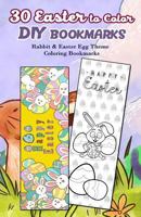 30 Easter to Color DIY Bookmarks: Rabbit & Easter Egg Theme Coloring Bookmarks 1986271242 Book Cover