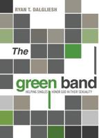 The Green Band: Helping Singles Honor God in Their Sexuality 1632682699 Book Cover