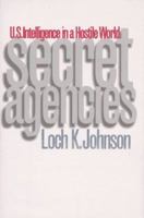 Secret Agencies: U.S. Intelligence in a Hostile World 0300076541 Book Cover