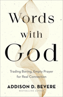 Words with God: Trading Boring, Transactional Prayer for Authentic Connection 0800737016 Book Cover