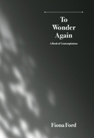 To Wonder Again: A Book of Contemplations 3982824613 Book Cover