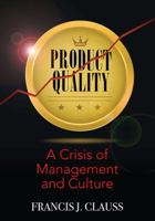 Product Quality: A Crisis of Management and Culture 1478772964 Book Cover