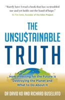 The Unsustainable Truth: How Investing for the Future is Destroying the Planet and What to Do About It 1784529591 Book Cover