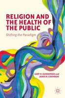 Religion and the Health of the Public: Shifting the Paradigm 0230341276 Book Cover