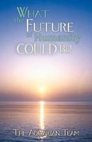 What the Future of Humanity Could Be! 1452561567 Book Cover