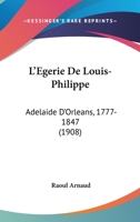 L'Egerie De Louis-Philippe: Adelaide D'Orleans, 1777-1847 (1908) 1120492998 Book Cover