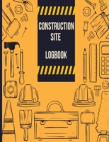 Construction Site Logbook: Daily Activity Workforce Tasks Log Book; JobSite Project Management Report, Log Subcontractors, Equipment, Laborer; Notebook Diary; 1695327330 Book Cover