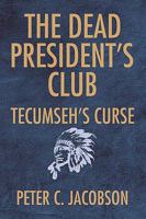 The Dead President's Club: Tecumseh's Curse 1425797288 Book Cover