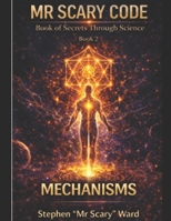 Mr Scary Code Book of Secrets Through Science: Mechanisms B0HDY7QYWZ Book Cover