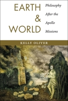 Earth and World: Philosophy After the Apollo Missions 0231170874 Book Cover