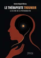 Le Thérapeute Trounoir: La 3e ère de la psychanalyse B0GNYVT7CD Book Cover