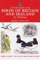 A Field Guide to the Birds of Britain & Ireland by Habitat: Published in Association with the Wildlife Trusts (Wildlife Trusts Guide) 1843305763 Book Cover