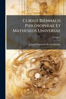 Cursus Biennalis Philosophiae Et Matheseos Universae: Algarithmica, Volume 5 1176032593 Book Cover
