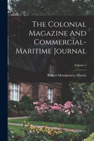 The Colonial Magazine And Commercial-maritime Journal; Volume 1 1017834709 Book Cover