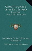 Constitucion Y Leyes Del Estado Falcon: Publicacion Oficial (1891) 1274905249 Book Cover