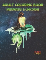 Adult Coloring Book Mermaids & Unicorns: An Adult Coloring Book with Fantasy Mermaids & Beautiful Unicorns Detailed Designs for Relaxation B08X6C6VCF Book Cover