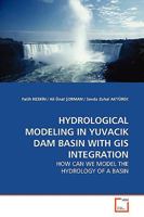 HYDROLOGICAL MODELING IN YUVACIK DAM BASIN WITH GIS INTEGRATION: HOW CAN WE MODEL THE HYDROLOGY OF A BASIN 3639144120 Book Cover
