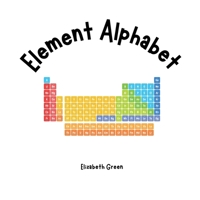 Element Alphabet (Everything Alphabets!) B0F1YSDBL7 Book Cover