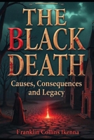 THE BLACK DEATH: Causes, Consequences and Legacy B0DV5DK29V Book Cover