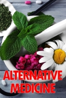 Alternative Medicine: Medical Procedures Details A Guide to the Many Different Elements of Alternative Medicine 3986087907 Book Cover