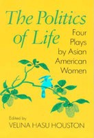 Politics Of Life: Four Plays by Asian American Women 1566390001 Book Cover