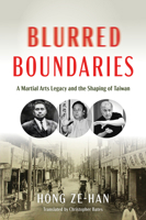 Blurred Boundaries: A Martial Arts Legacy and the Shaping of Taiwan 1594399808 Book Cover