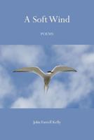 A Soft Wind: Poems 1502757761 Book Cover