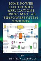 Some Power Electronics Applications Using Matlab Simpowersystem Toolbox 1986323528 Book Cover