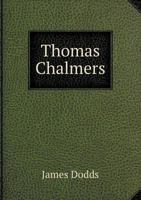Thomas Chalmers: A Biographical Study 0548314004 Book Cover