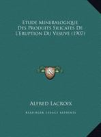 Etude Mineralogique Des Produits Silicates De L'Eruption Du Vesuve (1907) 1168071038 Book Cover