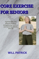 CORE EXERCISE FOR SENIORS: "Enhance posture, avoid falls, and promote daily movement" B0FBG1VVTZ Book Cover