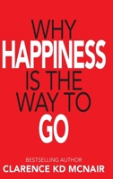 Why Happiness is the Way to Go 1734179767 Book Cover