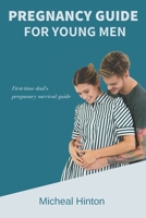 Pregnancy Guide For Young Men: First-time dad's pregnancy survival guide B0C5286L1F Book Cover