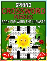 Spring Crossword Puzzles Book For Word Enthusiasts: Stimulate Your Mind with These Spring Crosswords B0BYRNM6TJ Book Cover