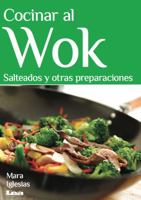 Cocinar Al Wok: Salteados Y Otras Preparaciones 9876343637 Book Cover