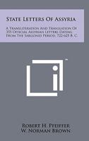 State Letters of Assyria: A Transliteration and Translation of 355 Official Assyrian Letters Dating from the Sargonid Period, 722-625 B. C. 1258148730 Book Cover