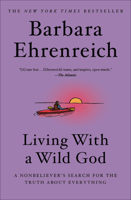 Living with a Wild God: A Nonbeliever's Search for the Truth about Everything 1455501743 Book Cover