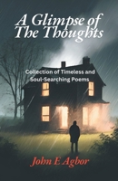 A Glimpse of the Thoughts: Collection of Timeless and Soul-Searching Poems 1977279899 Book Cover