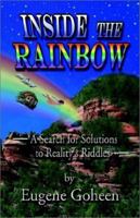 Inside the Rainbow: A Search for Solutions to Reality's Riddles 1591131626 Book Cover