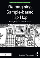 Reimagining Sample-Based Hip Hop: Making Records Within Records 0367461803 Book Cover