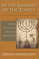 In the Shadow of the Temple: Jewish Influences on Early Christianity 0830828443 Book Cover