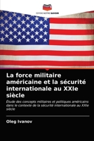 La force militaire américaine et la sécurité internationale au XXIe siècle: Étude des concepts militaires et politiques américains dans le contexte de ... au XXIe siècle 6203020575 Book Cover