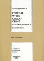 2005 Supplement to Federal White Collar Crime Case and Materials (American Casebook Series) 0314166270 Book Cover
