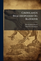 Grønlands Brachiopoder Og Bløddyr: Udgivet Efter Forfatterens Død Ved Ad. S. Jensen. 1898... 1275632653 Book Cover