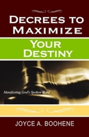 Decrees To Maximize Your Destiny: Manifesting God's Spoken Word B0CP4P5VJH Book Cover