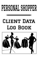 Personal Shopper Client Data Log Book: 6” x 9” Professional Shopping Client Tracking Address & Appointment Book with A to Z Alphabetic Tabs to Record Personal Customer Information (157 Pages) 1692293680 Book Cover