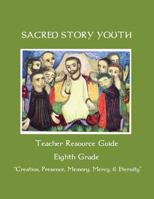 Sacred Story Youth Teacher Resource Guide Eighth Grade: Creation, Presence, Memory, Mercy & Eternity 153361203X Book Cover