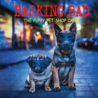 Barking Bad, The Puppy Pet Shop Caper B0G4RN2WWF Book Cover
